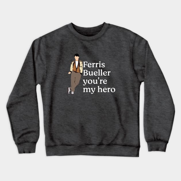 Ferris Bueller you're my hero. Crewneck Sweatshirt by BodinStreet